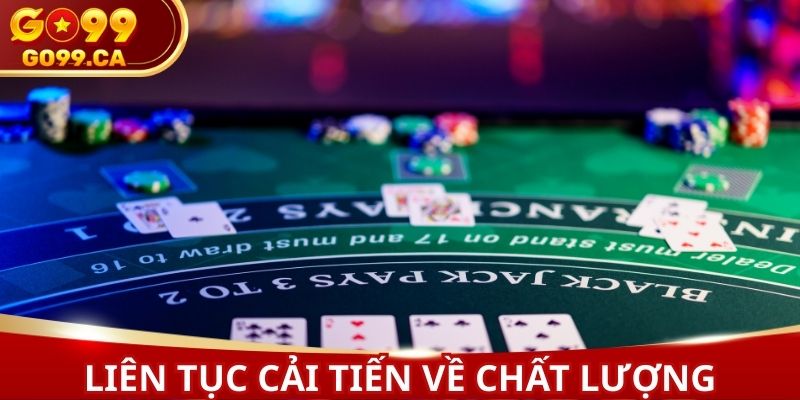 Casino GO99 cải tiến liên tục về chất lượng